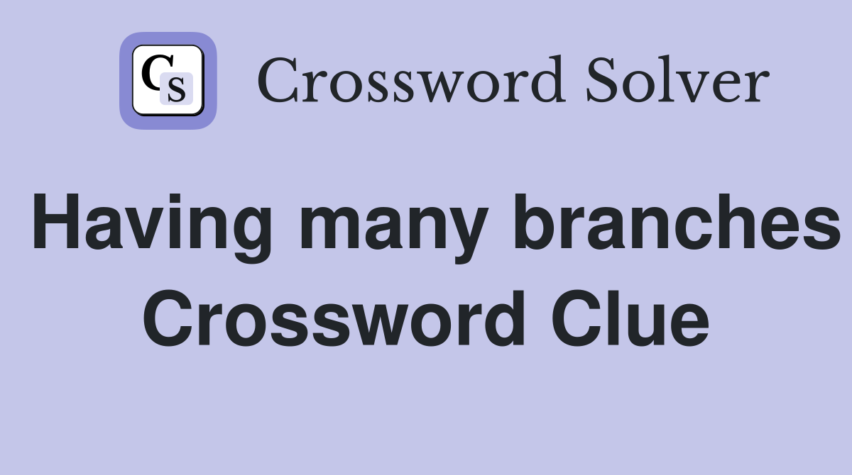 Having many branches Crossword Clue