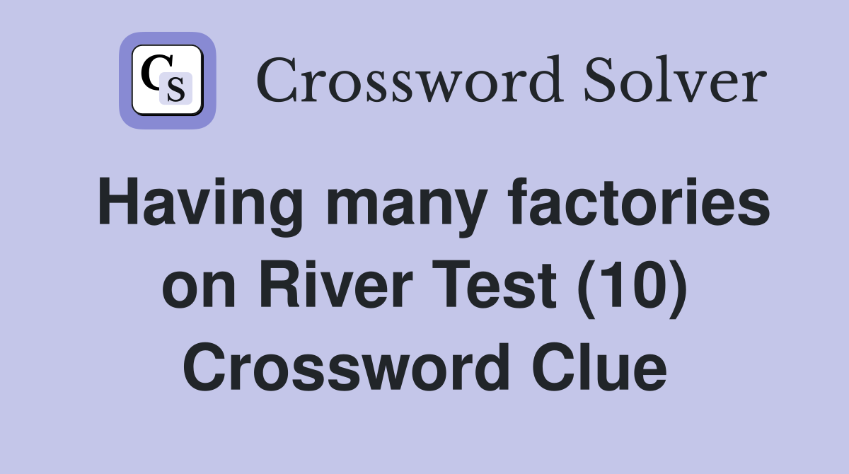 Having many factories on River Test (10) Crossword Clue