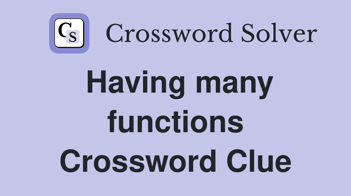 Having many functions Crossword Clue