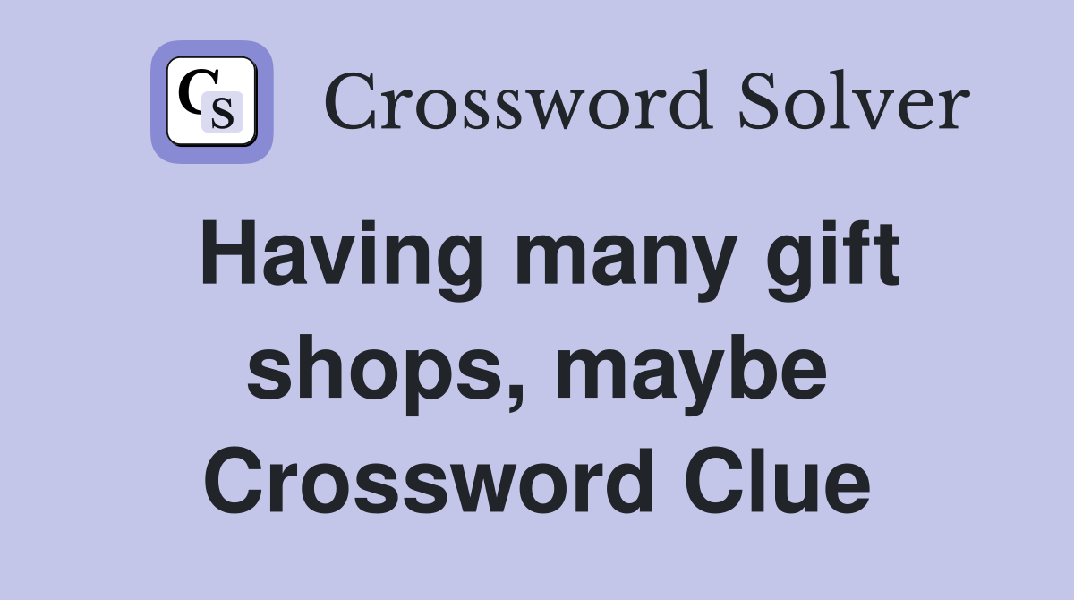 Having many gift shops, maybe Crossword Clue