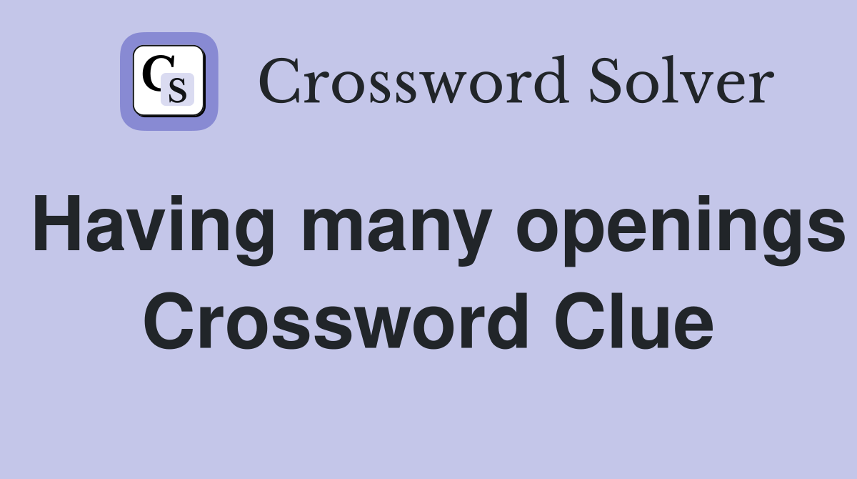 Having many openings Crossword Clue