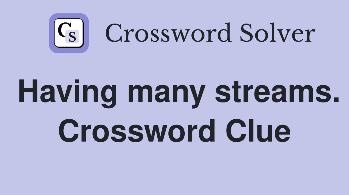 Having many streams. Crossword Clue