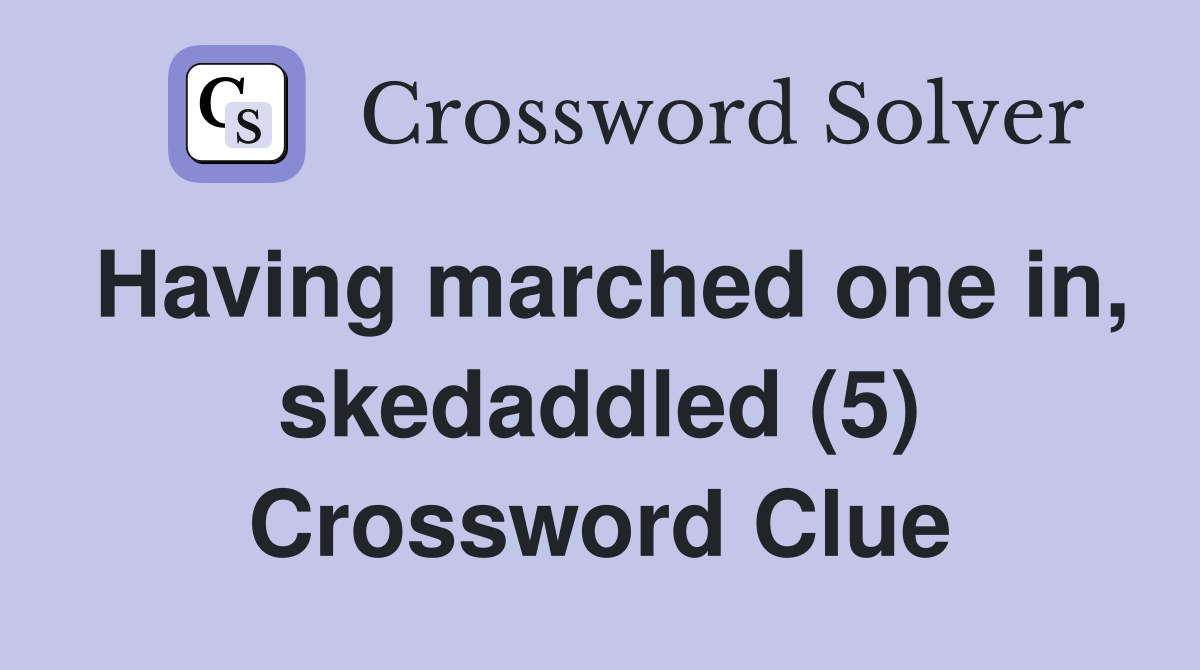 Having marched one in, skedaddled (5) Crossword Clue