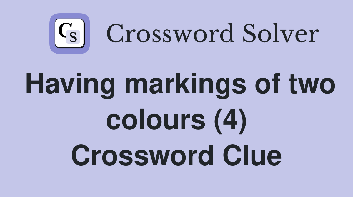Having markings of two colours (4) Crossword Clue