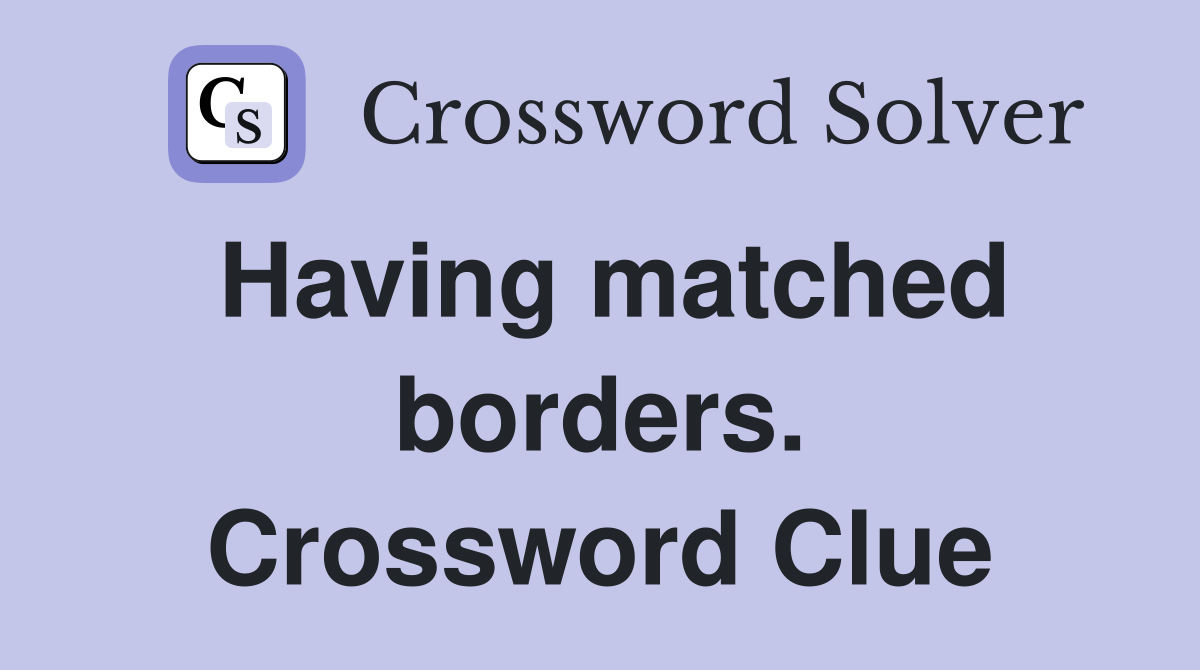Having matched borders. Crossword Clue