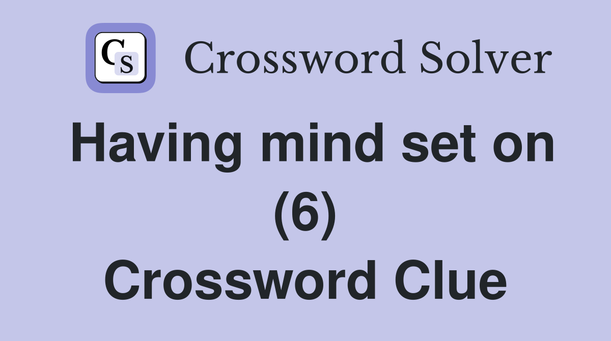 Having mind set on (6) Crossword Clue