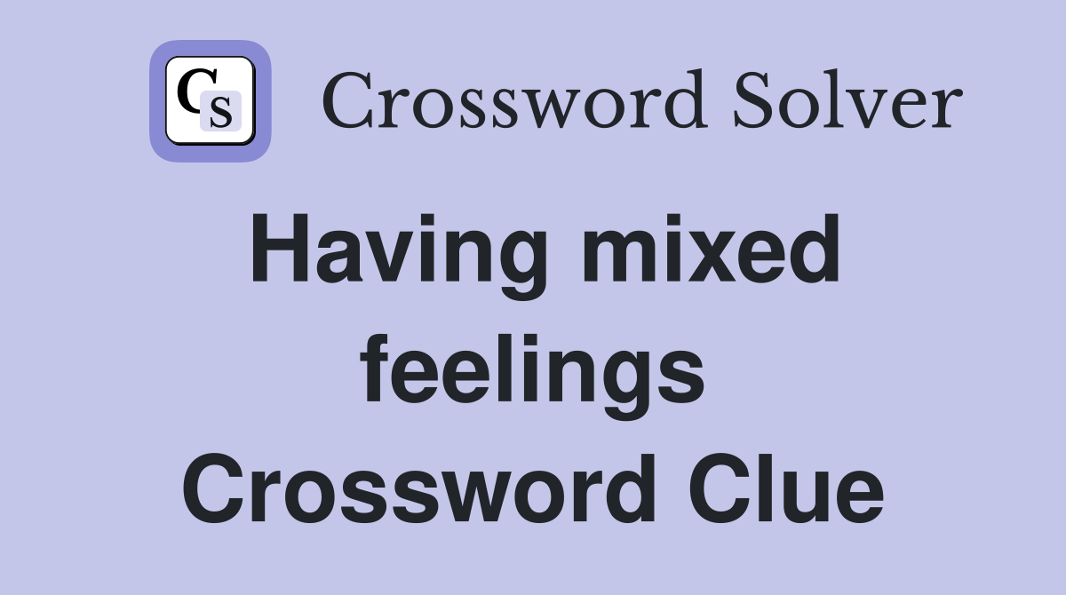 Having mixed feelings Crossword Clue