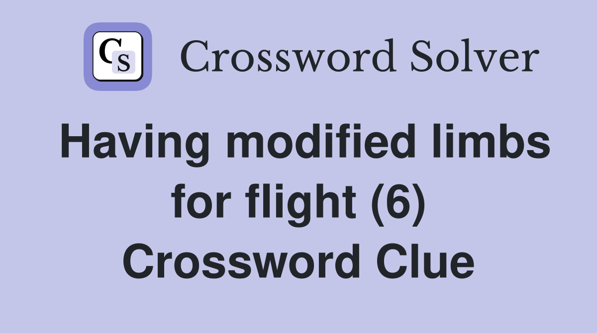 Having modified limbs for flight (6) Crossword Clue