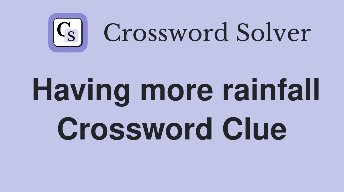 Having more rainfall Crossword Clue