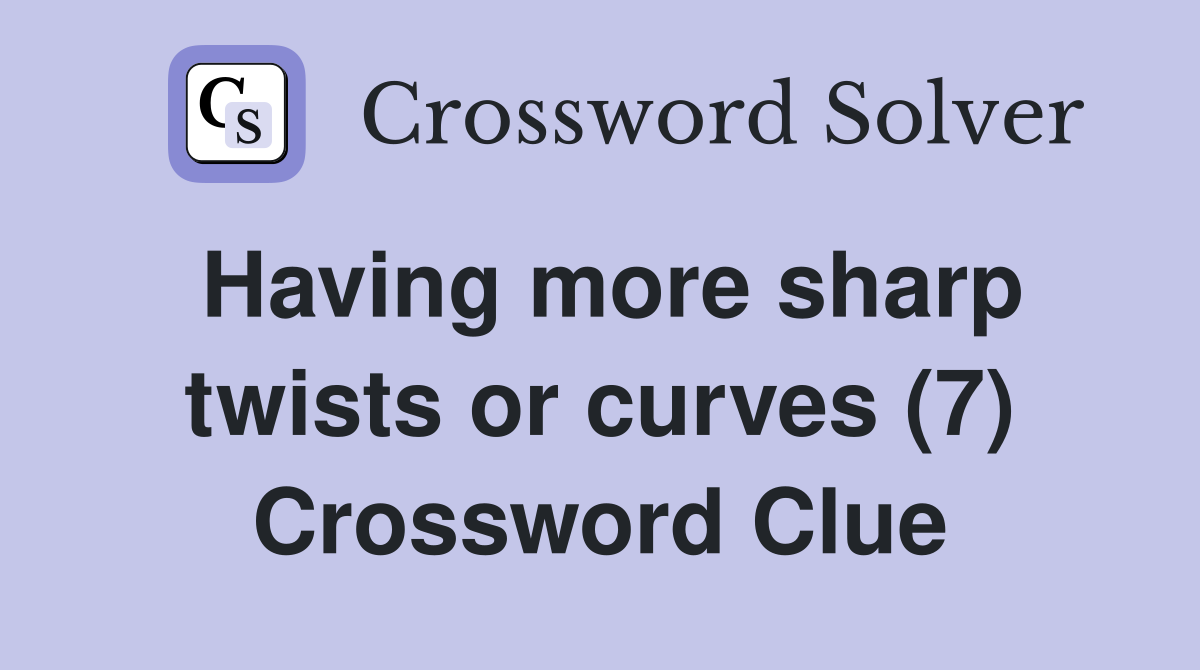 Having more sharp twists or curves (7) Crossword Clue