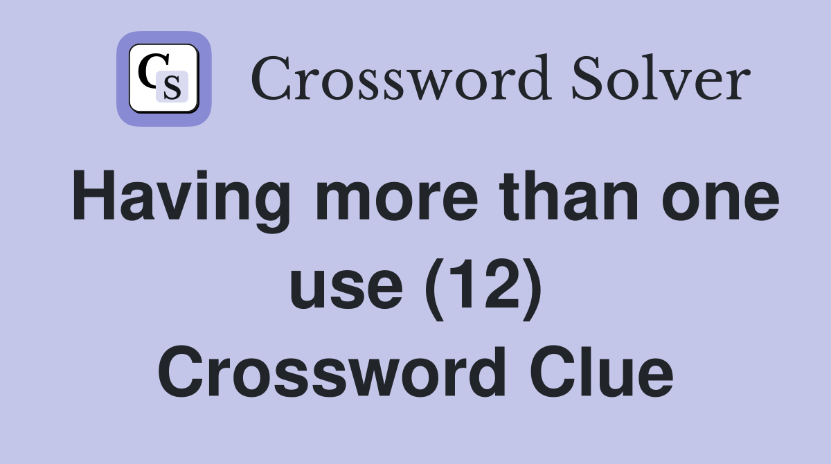 Having more than one use (12) Crossword Clue