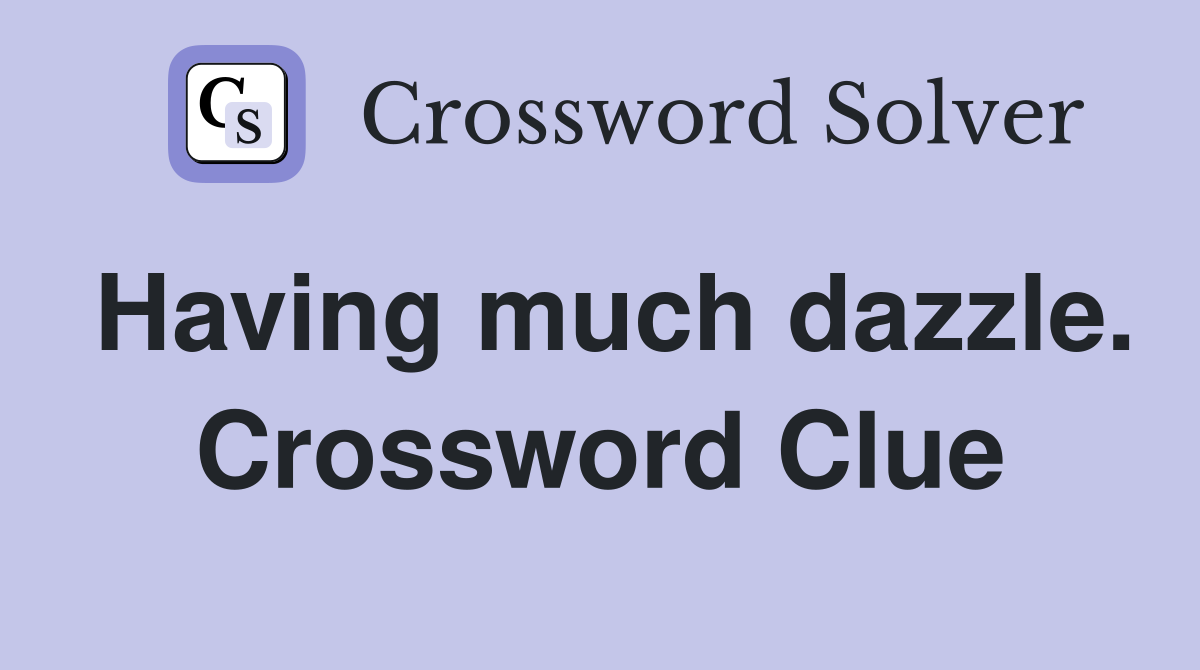 Having much dazzle. Crossword Clue