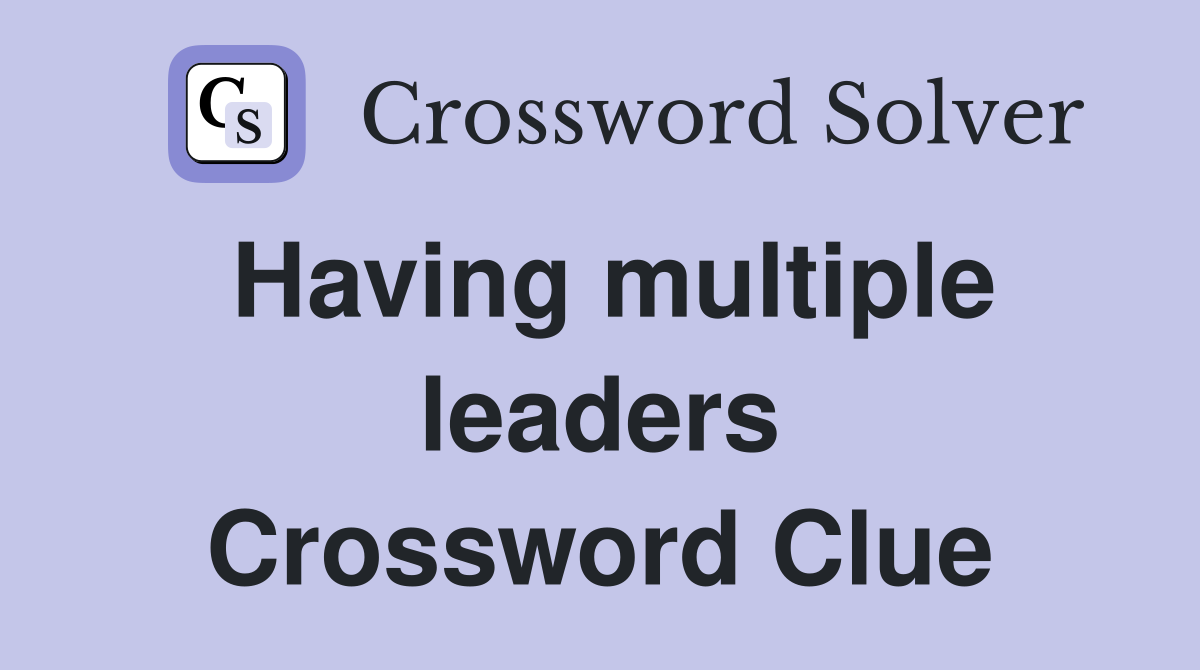 Having multiple leaders Crossword Clue