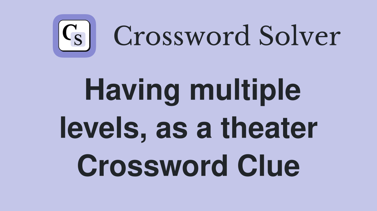 Having multiple levels, as a theater Crossword Clue