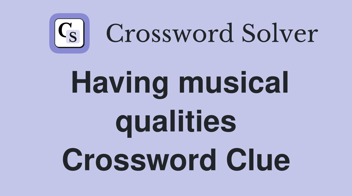 Having musical qualities Crossword Clue