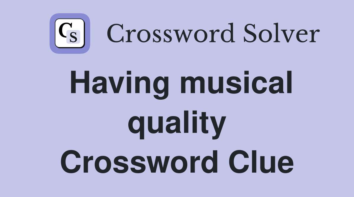Having musical quality Crossword Clue