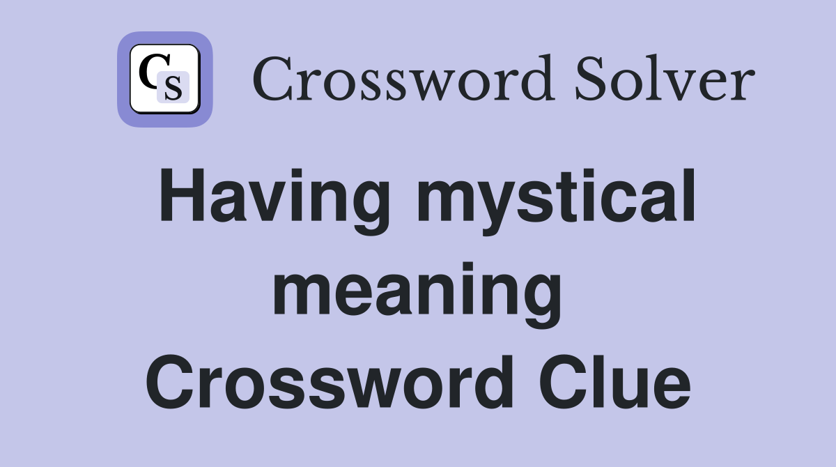 Having mystical meaning Crossword Clue