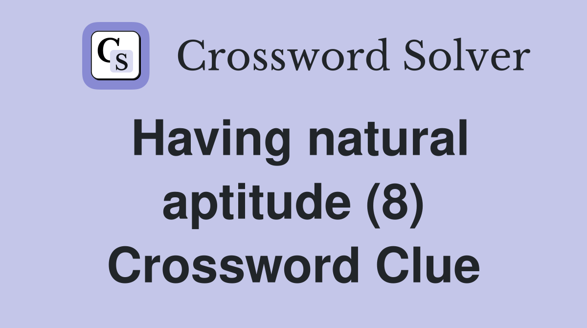 Having natural aptitude (8) Crossword Clue