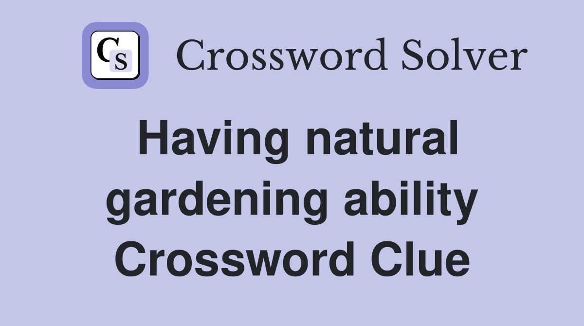 Having natural gardening ability Crossword Clue