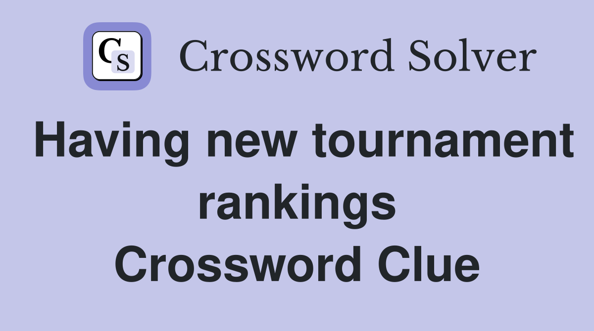 Having new tournament rankings Crossword Clue