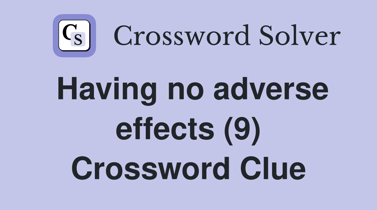 Having no adverse effects (9) Crossword Clue