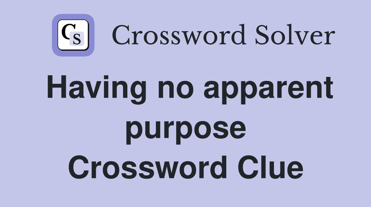 Having no apparent purpose Crossword Clue