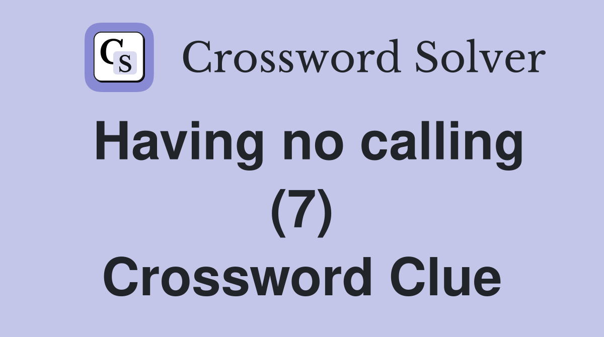 Having no calling (7) Crossword Clue