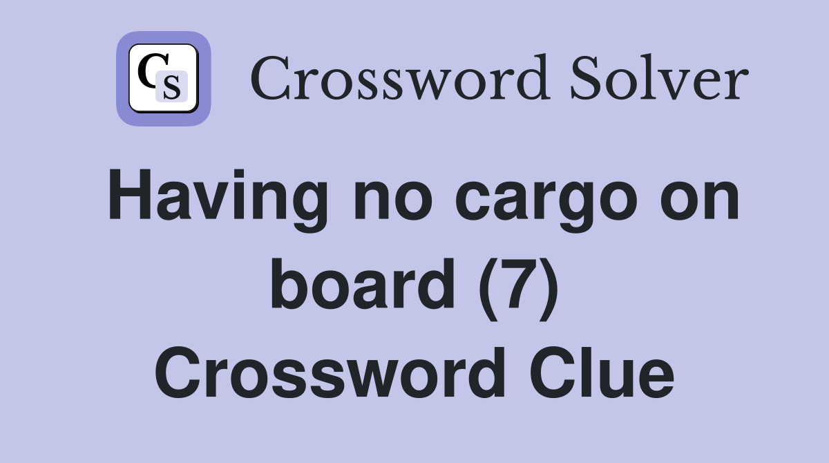 Having no cargo on board (7) Crossword Clue