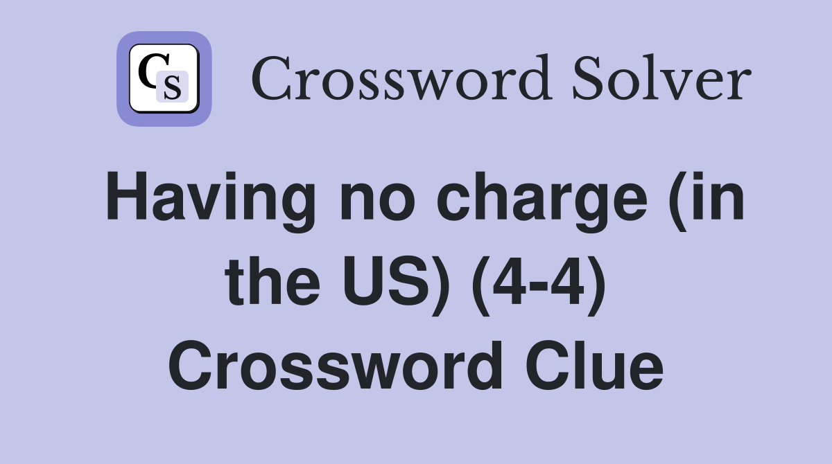 Having no charge (in the US) (4-4) Crossword Clue