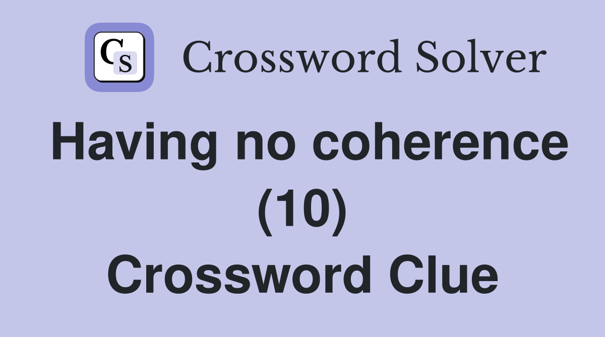 Having no coherence (10) Crossword Clue
