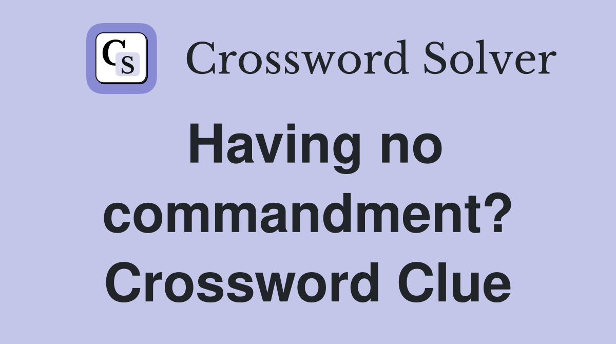 Having no commandment? Crossword Clue