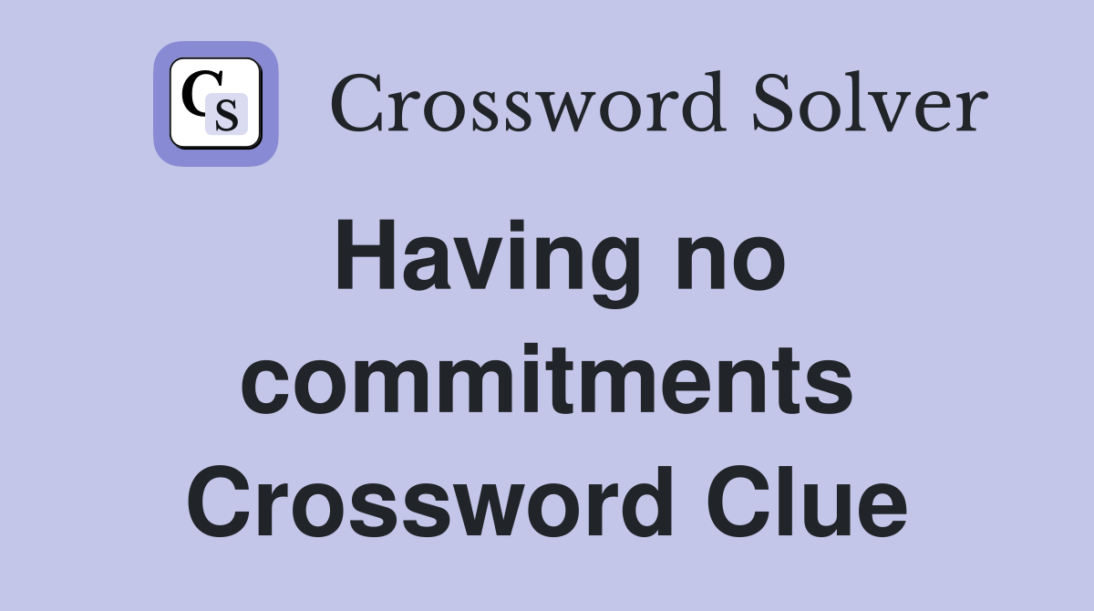 Having no commitments Crossword Clue