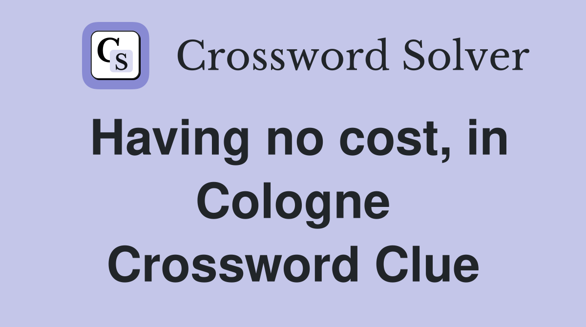 Having no cost, in Cologne Crossword Clue