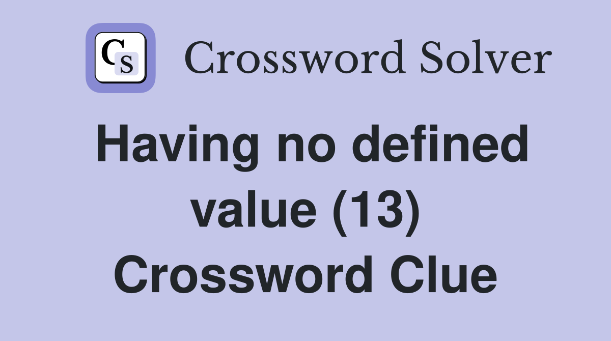 Having no defined value (13) Crossword Clue
