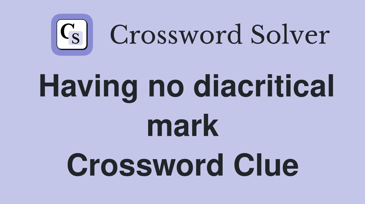 Having no diacritical mark Crossword Clue