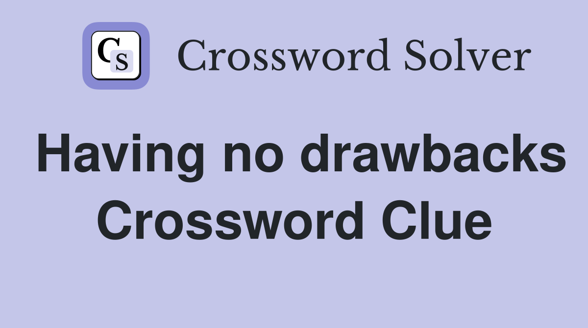 Having no drawbacks Crossword Clue