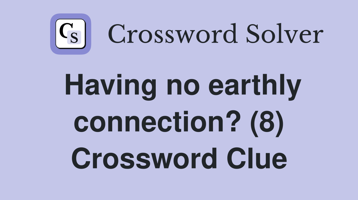 Having no earthly connection? (8) Crossword Clue
