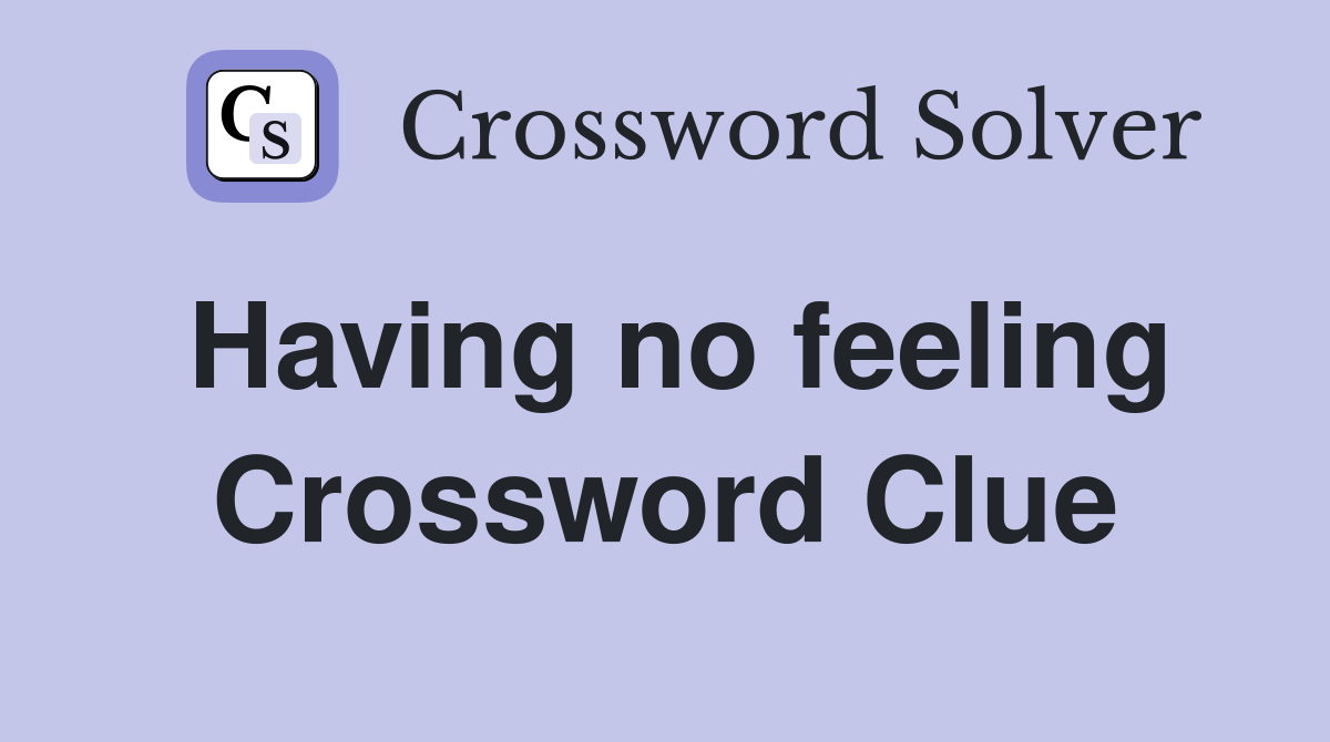 Having no feeling Crossword Clue