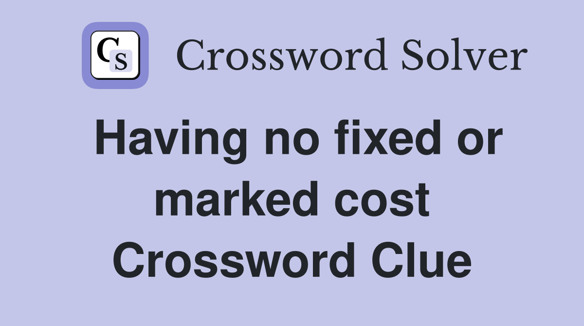 Having no fixed or marked cost Crossword Clue