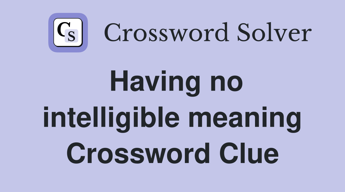 Having no intelligible meaning Crossword Clue