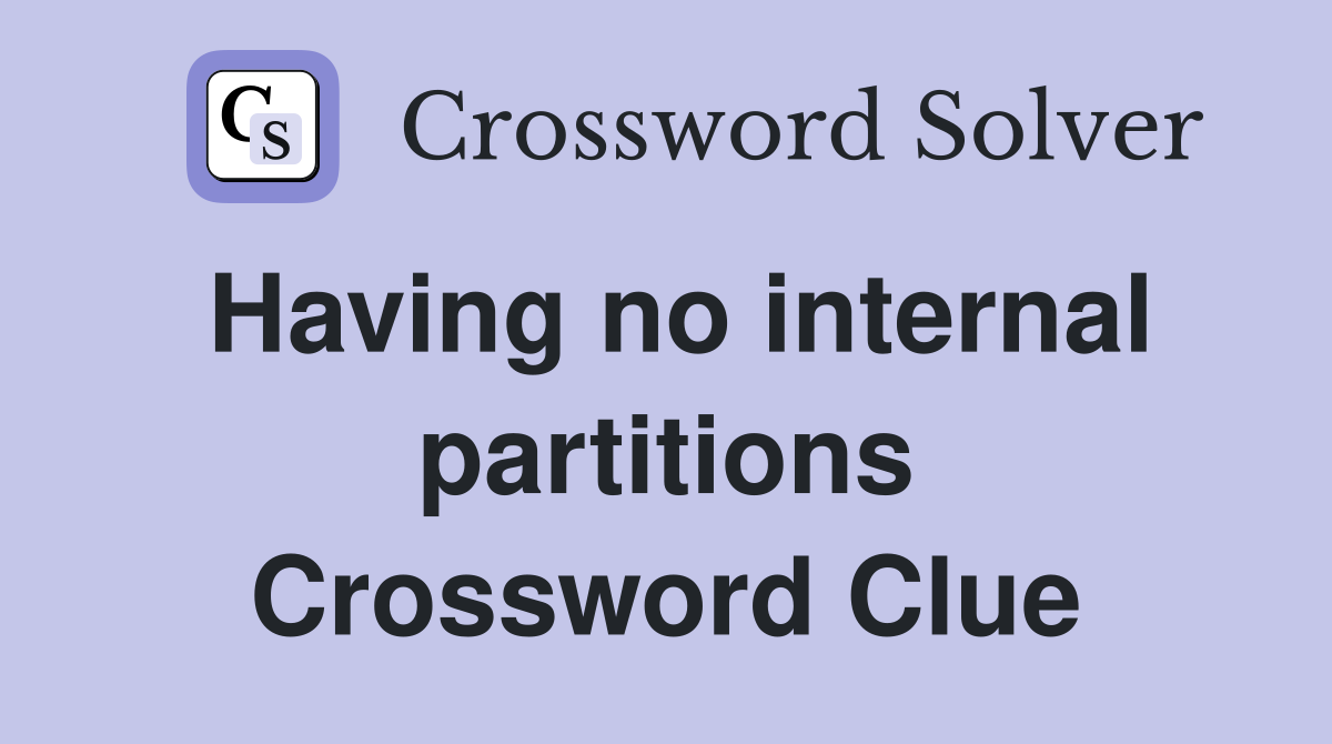 Having no internal partitions Crossword Clue