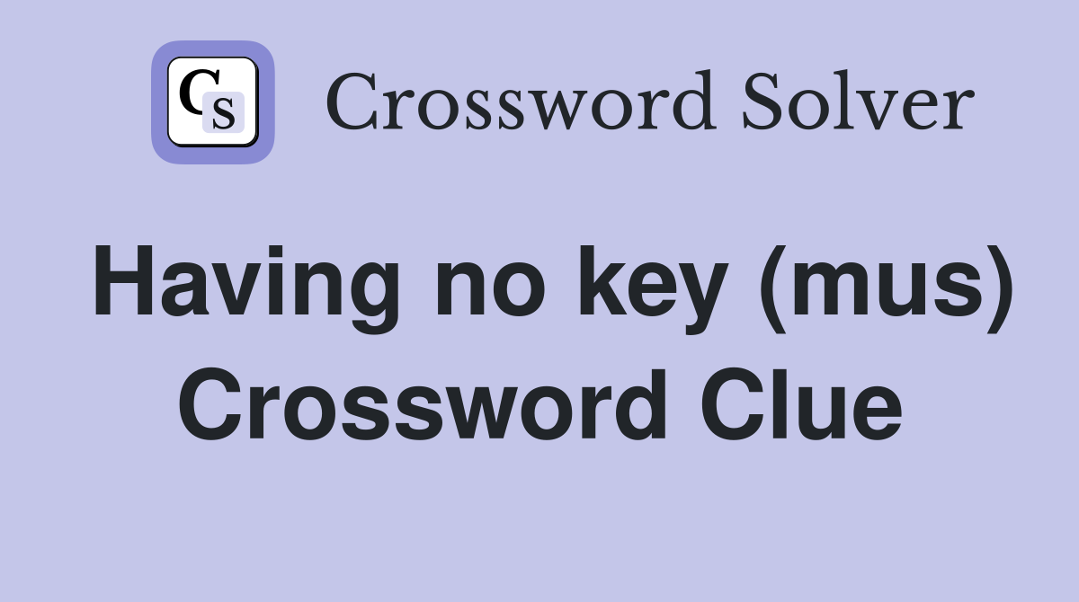 Having no key (mus) Crossword Clue
