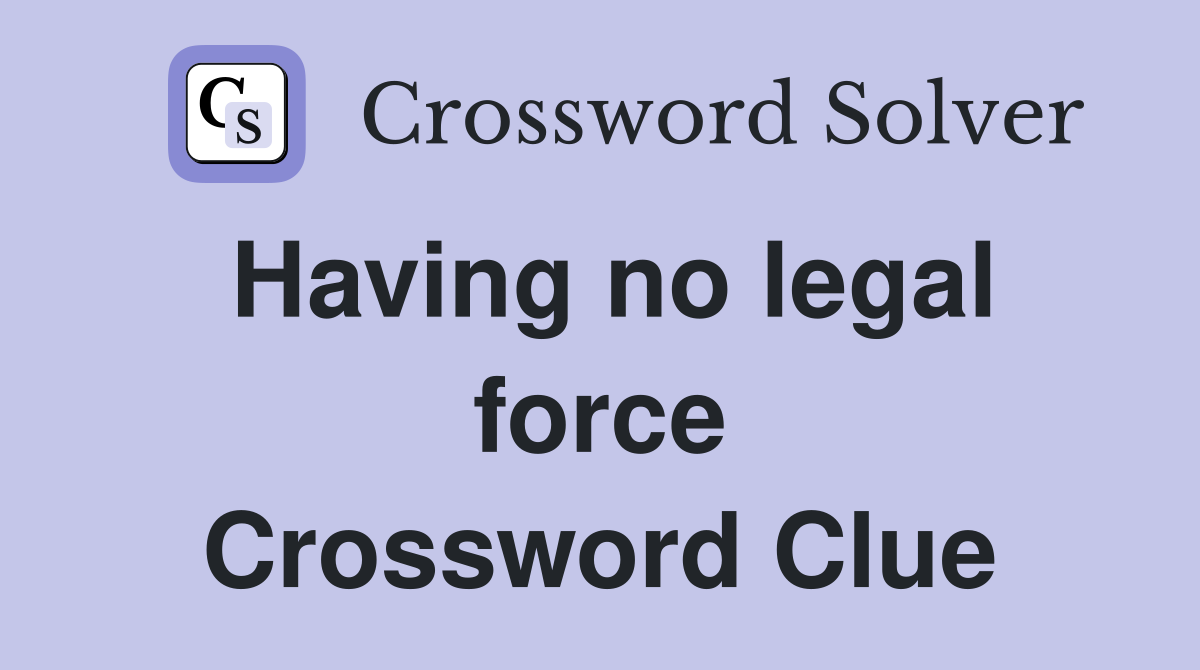 Having no legal force Crossword Clue