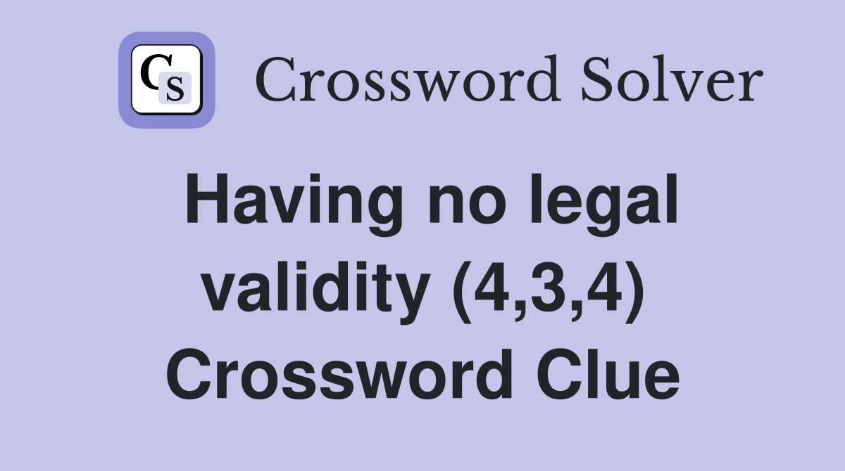 Having no legal validity (4,3,4) Crossword Clue
