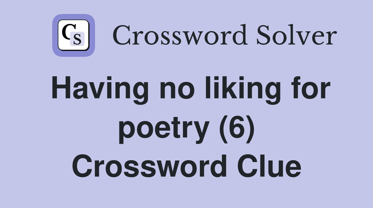 Having no liking for poetry (6) Crossword Clue
