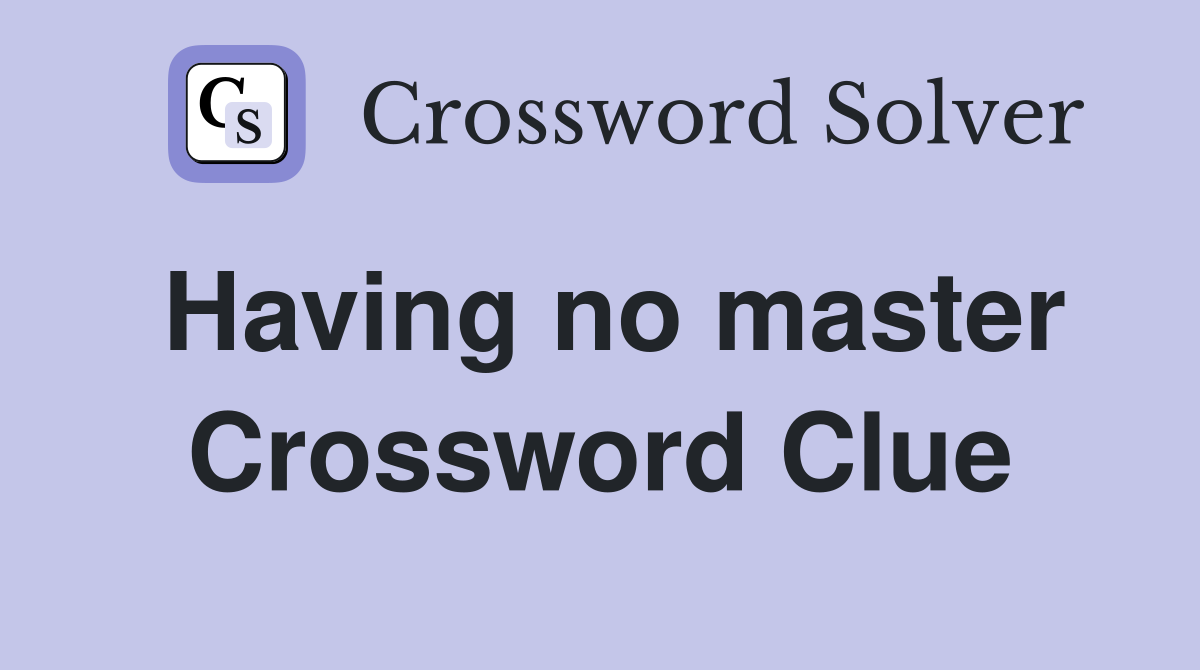 Having no master Crossword Clue