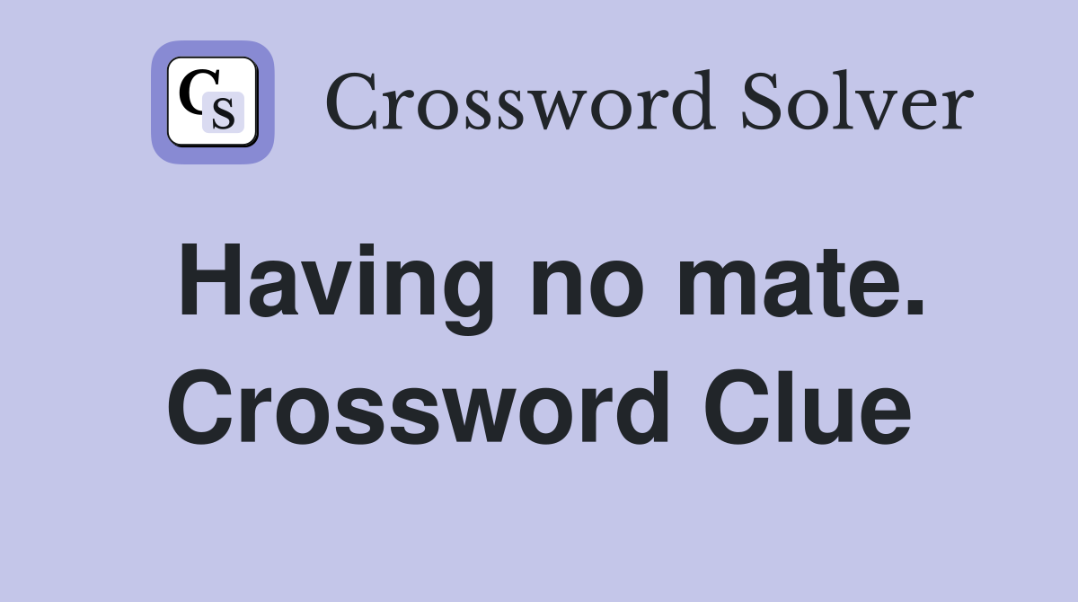 Having no mate. Crossword Clue