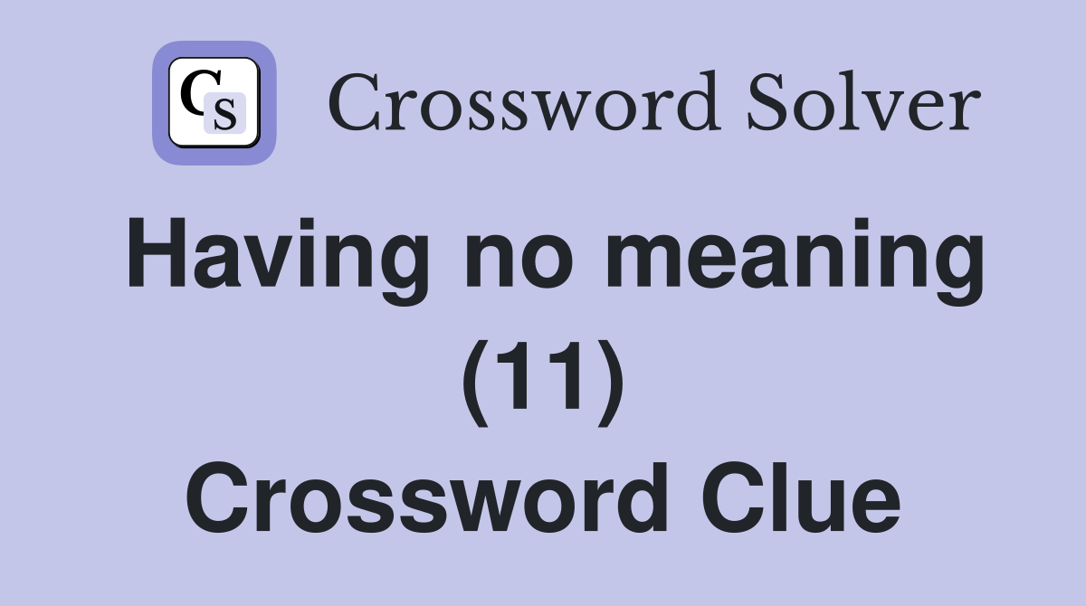 Having no meaning (11) Crossword Clue