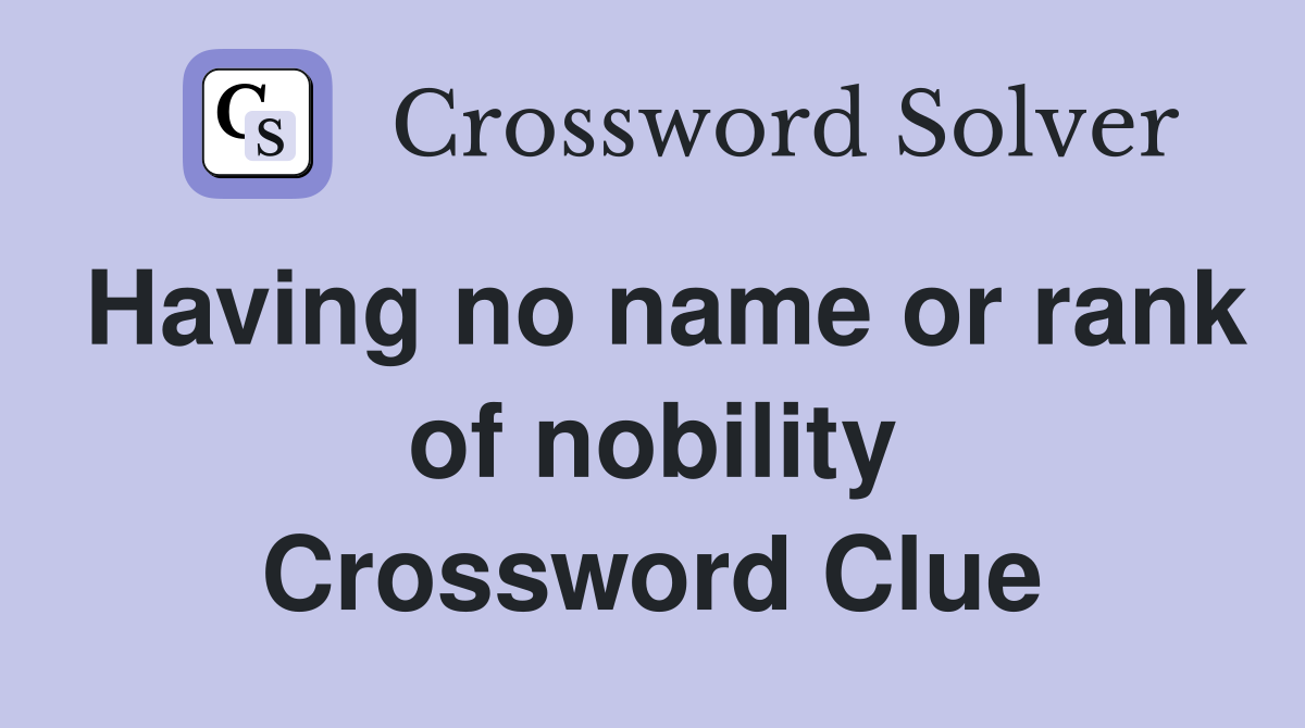Having no name or rank of nobility Crossword Clue