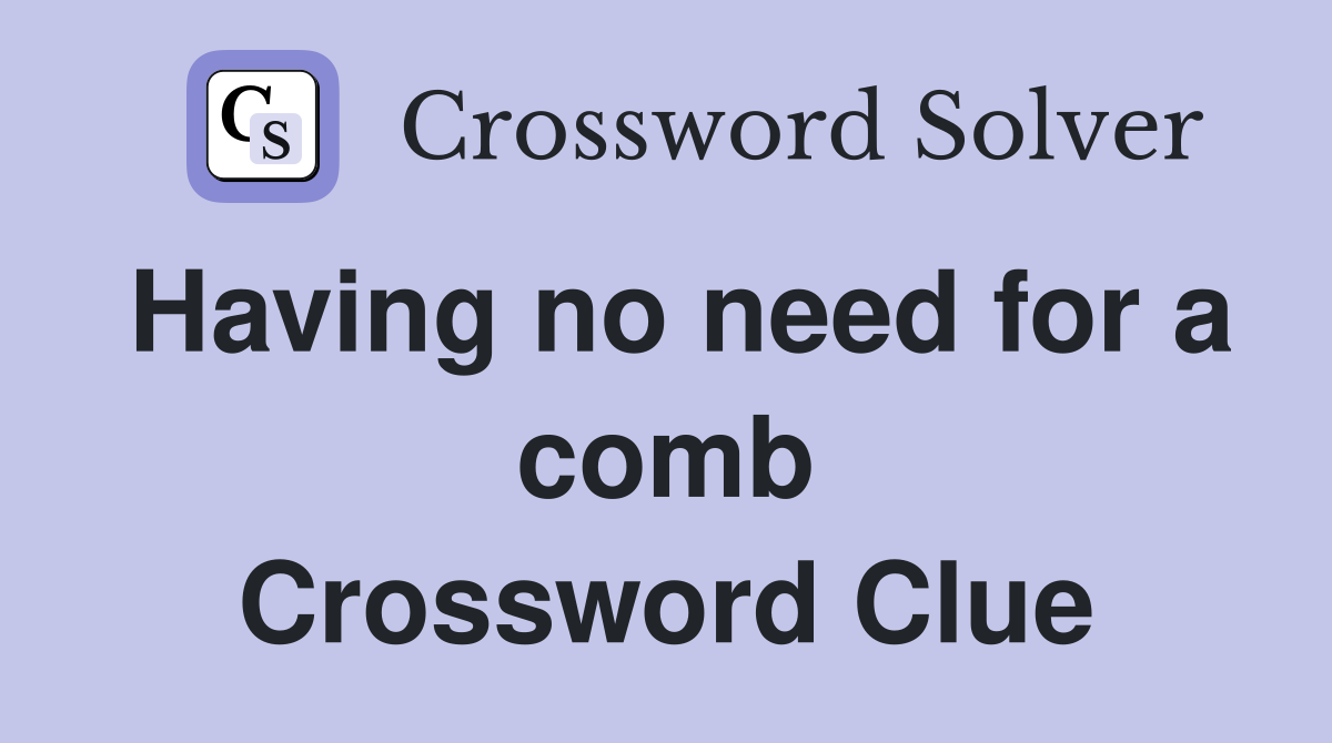 Having no need for a comb Crossword Clue